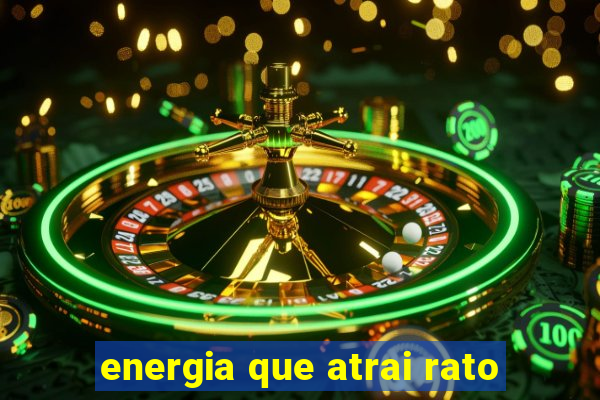 energia que atrai rato